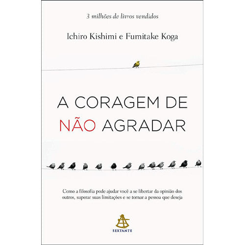 A Coragem de Não Agradar (Ichiro Kishimi / Fumitake Koga)